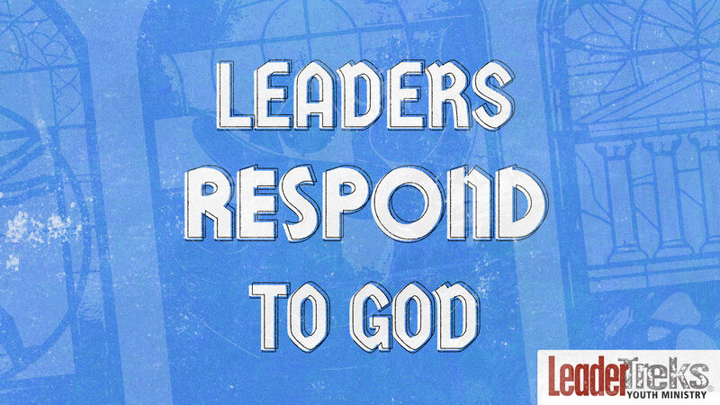 Leaders Respond to God